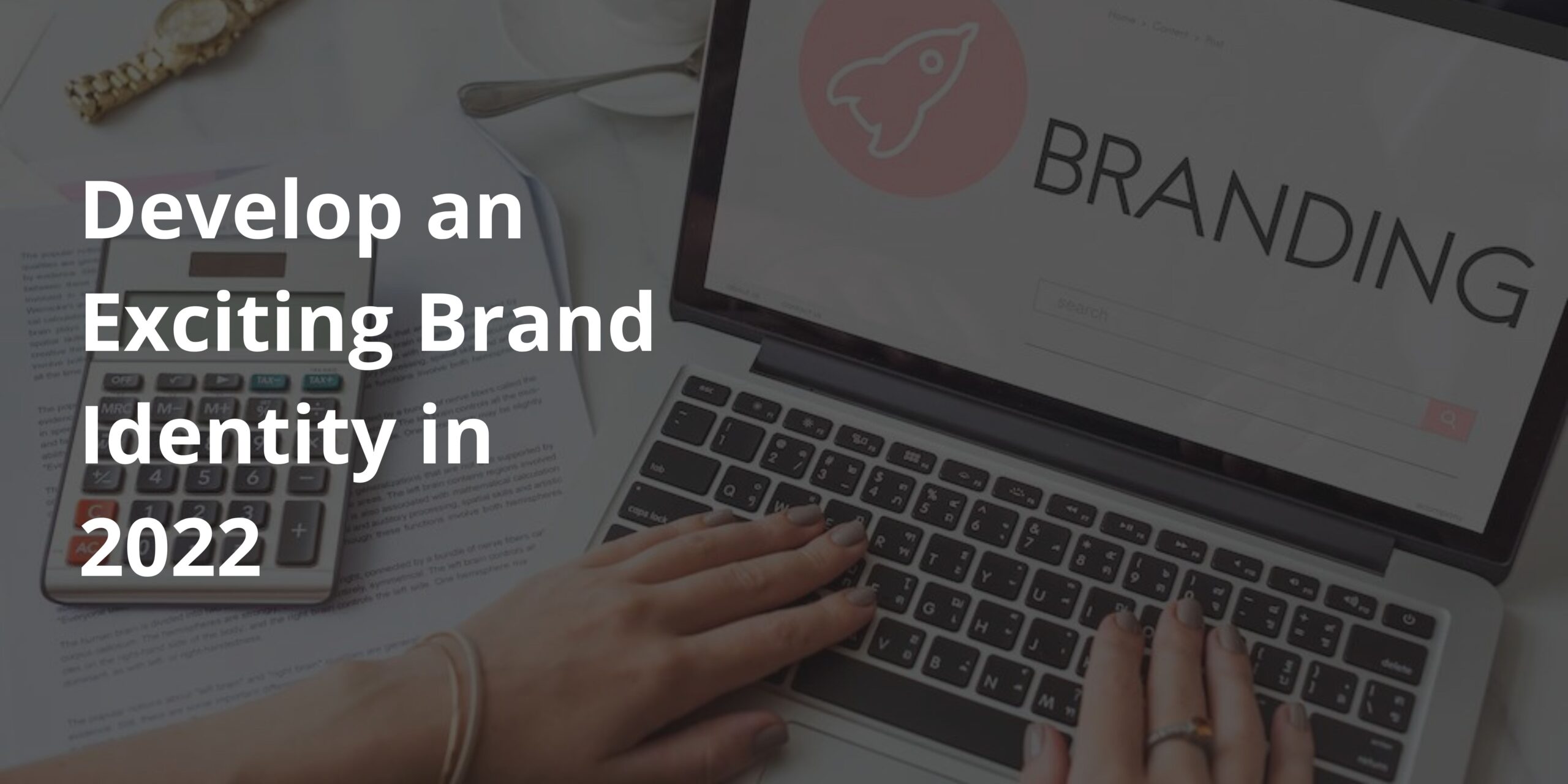 Develop an Exciting Brand Identity in 2022